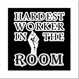 hardest worker in the room Posters and Art